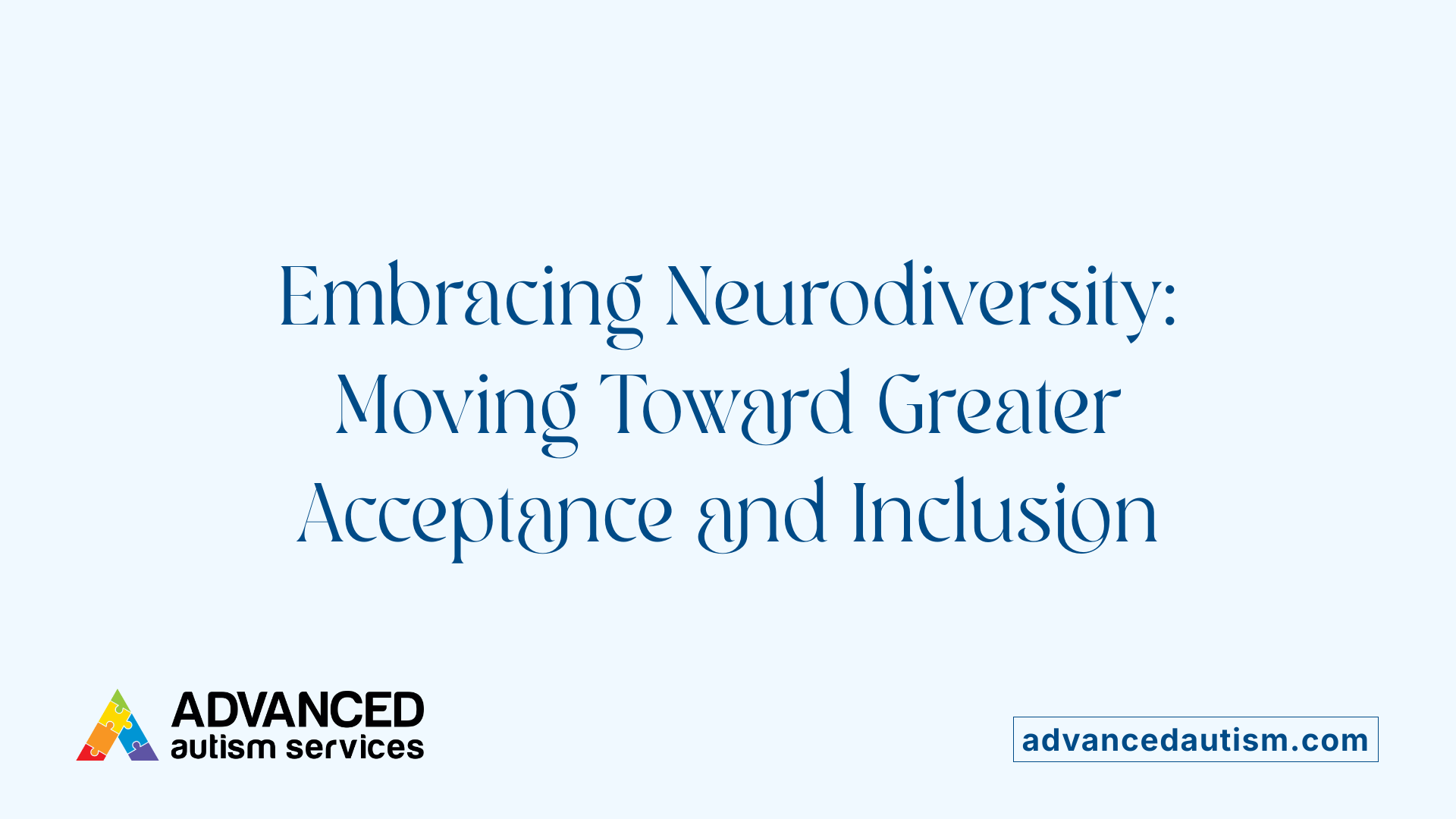 Embracing Neurodiversity: Moving Toward Greater Acceptance and Inclusion