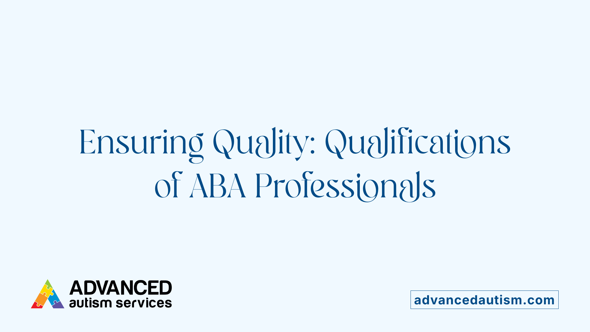 Ensuring Quality: Qualifications of ABA Professionals