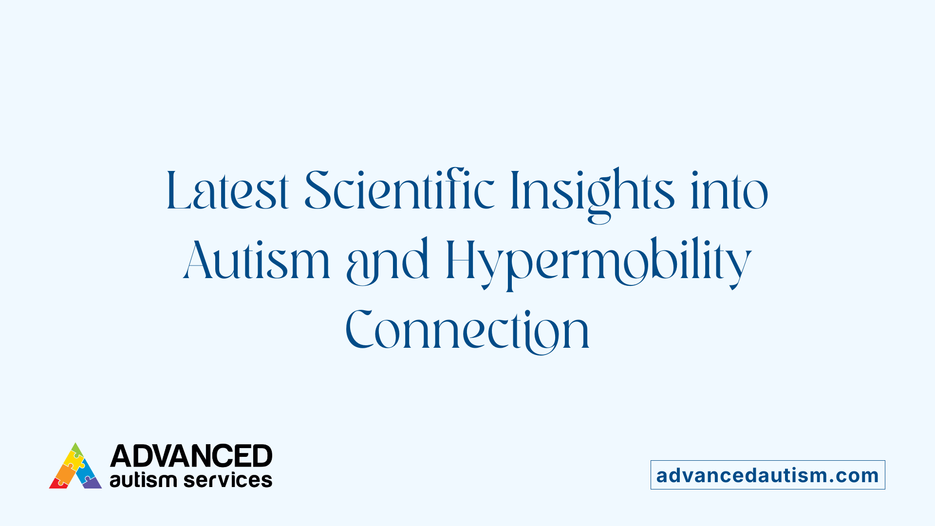 Latest Scientific Insights into Autism and Hypermobility Connection