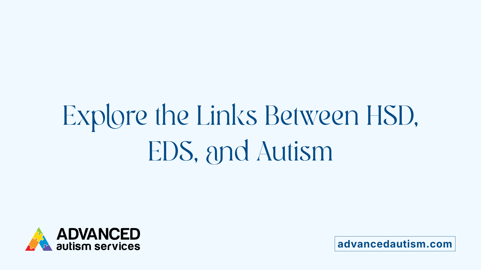 Explore the Links Between HSD, EDS, and Autism