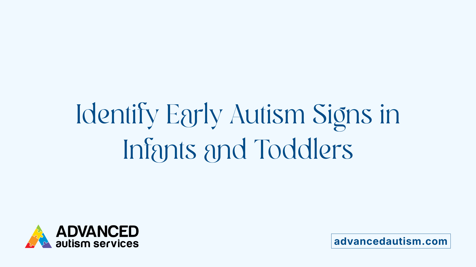 Identify Early Autism Signs in Infants and Toddlers