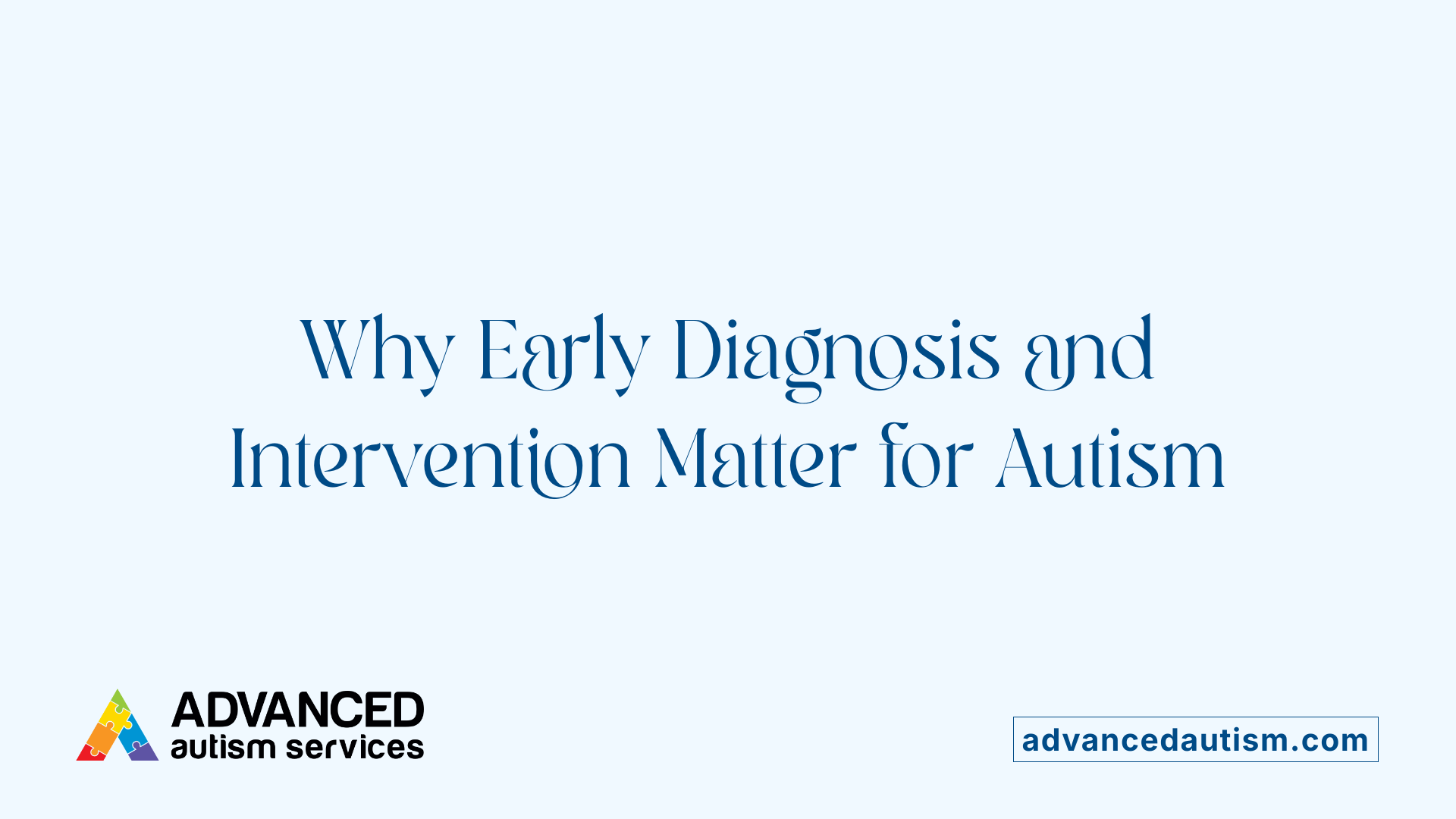 Why Early Diagnosis and Intervention Matter for Autism