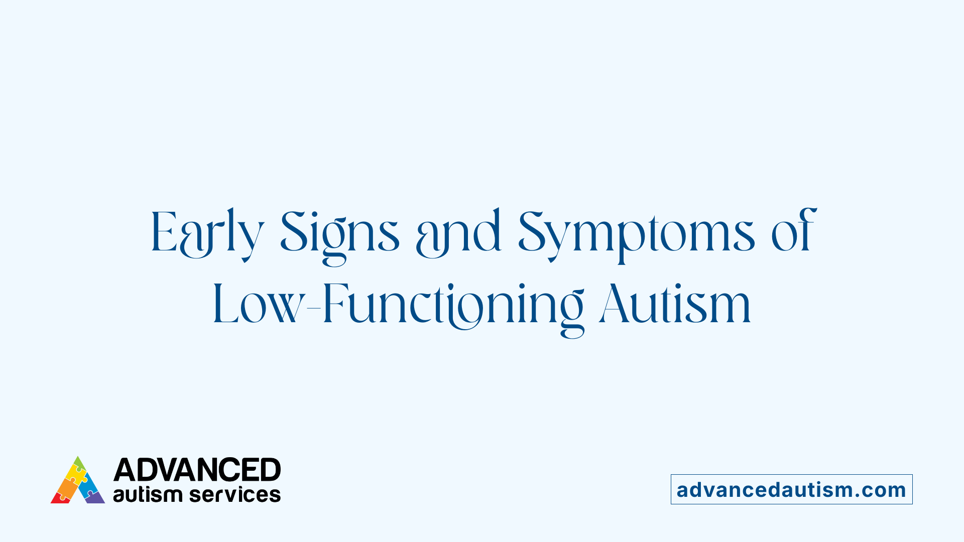 Early Signs and Symptoms of Low-Functioning Autism