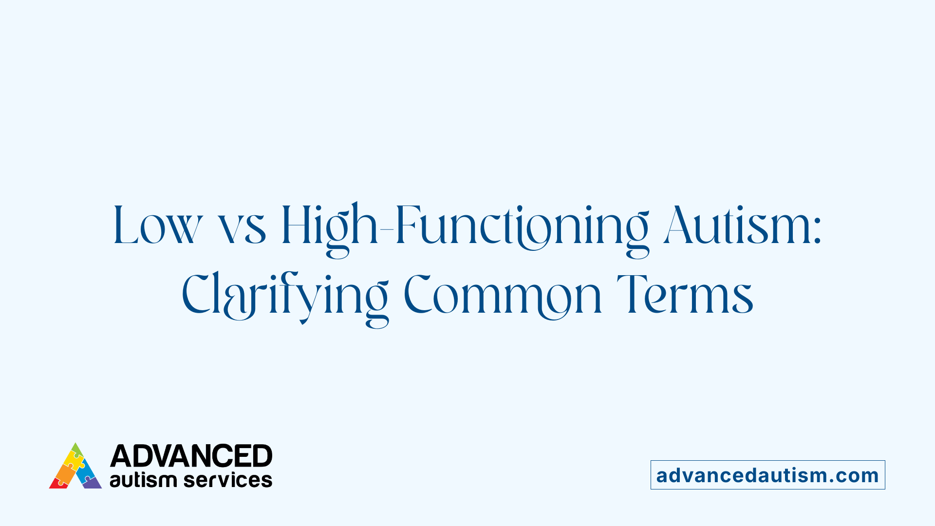 Low vs High-Functioning Autism: Clarifying Common Terms