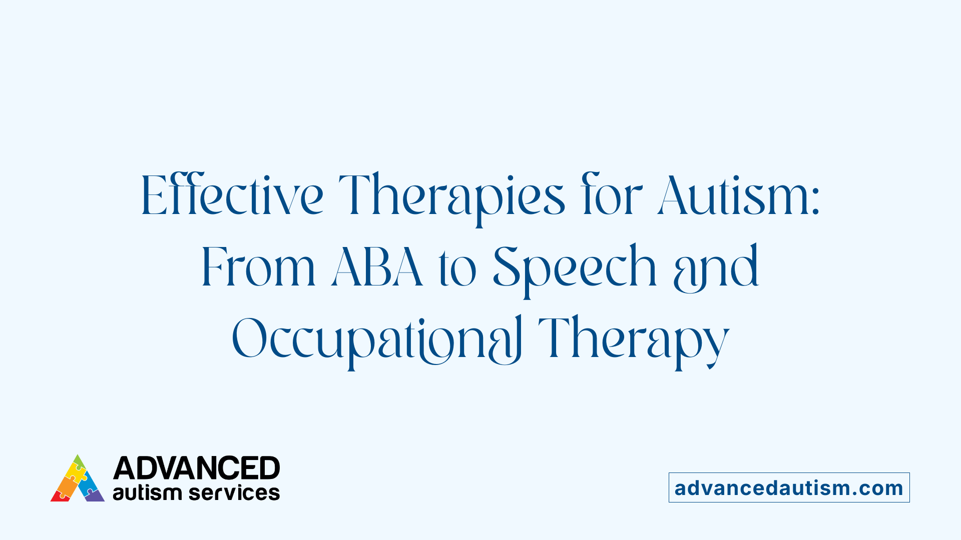 Effective Therapies for Autism: From ABA to Speech and Occupational Therapy