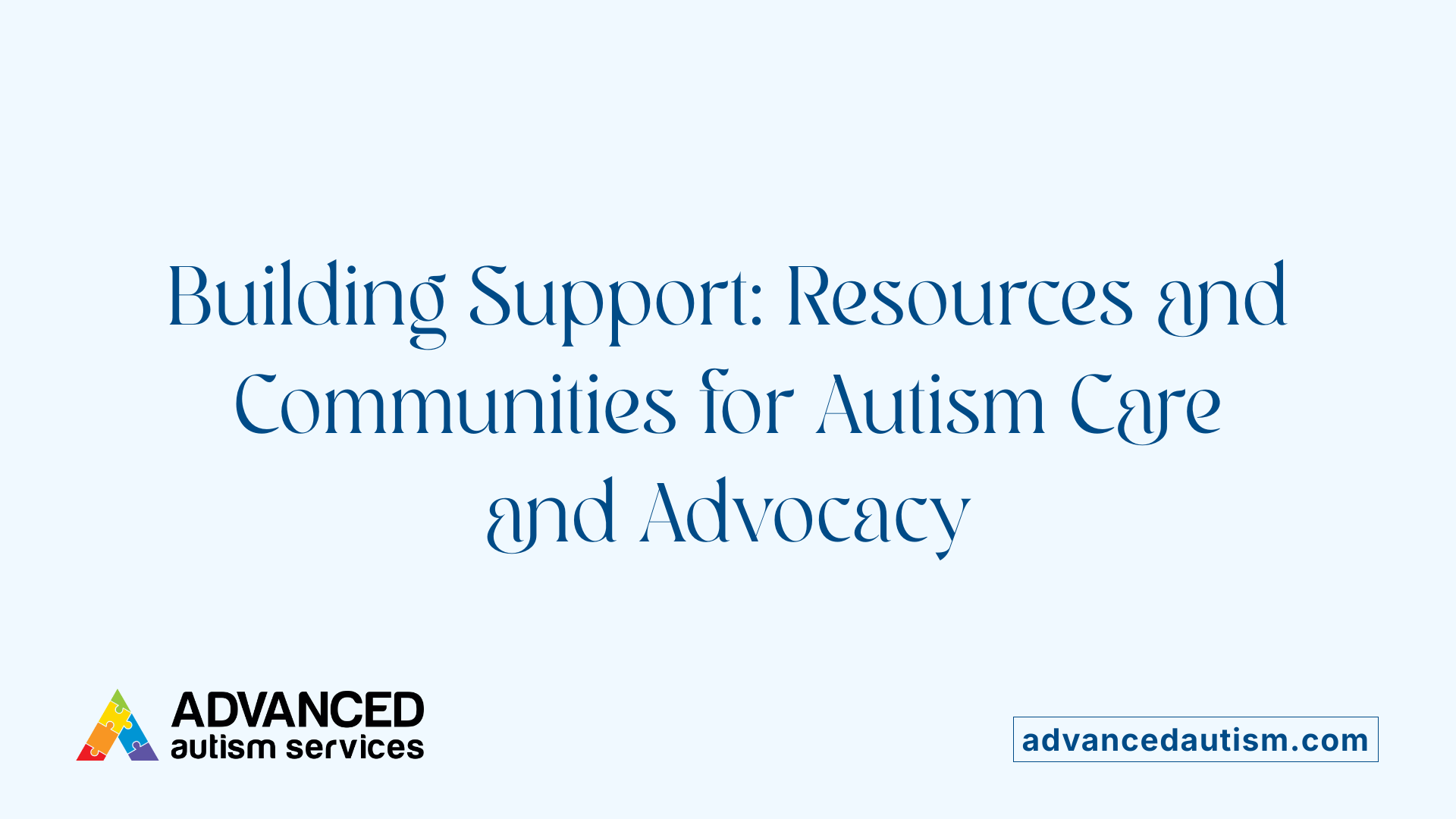 Building Support: Resources and Communities for Autism Care and Advocacy
