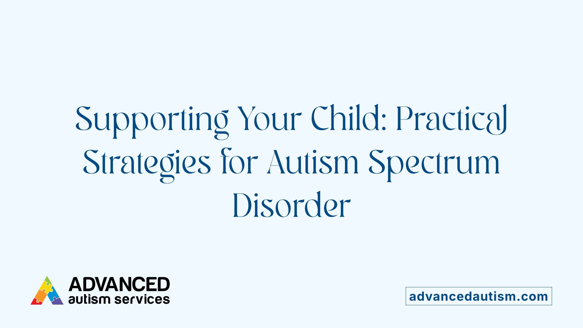 Supporting Your Child: Practical Strategies for Autism Spectrum Disorder