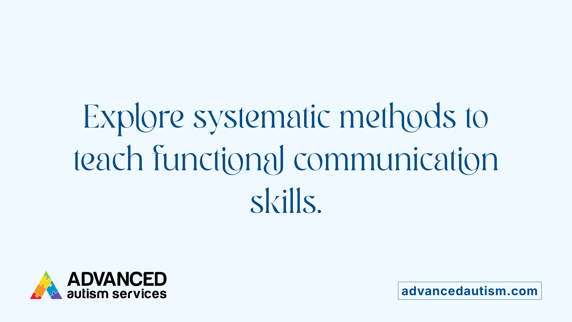Explore systematic methods to teach functional communication skills.