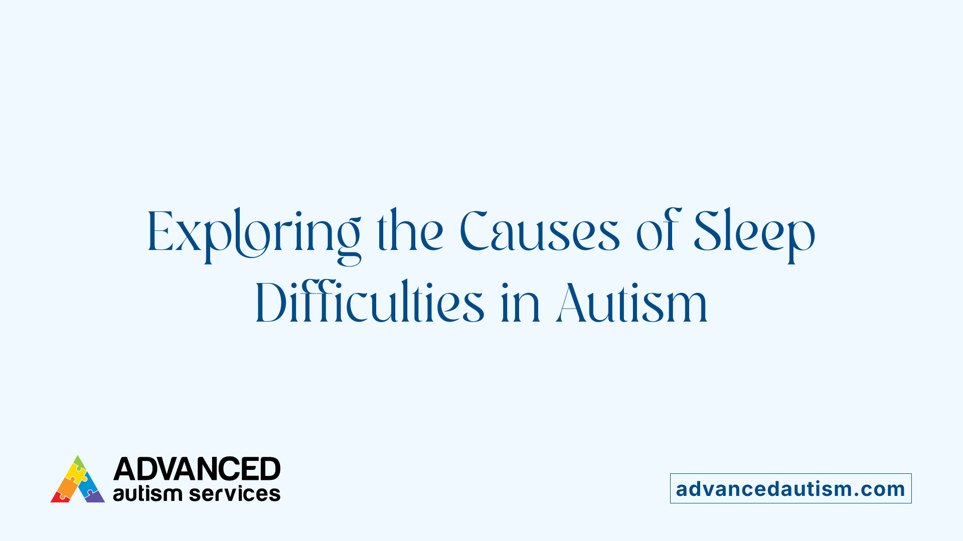 Exploring the Causes of Sleep Difficulties in Autism
