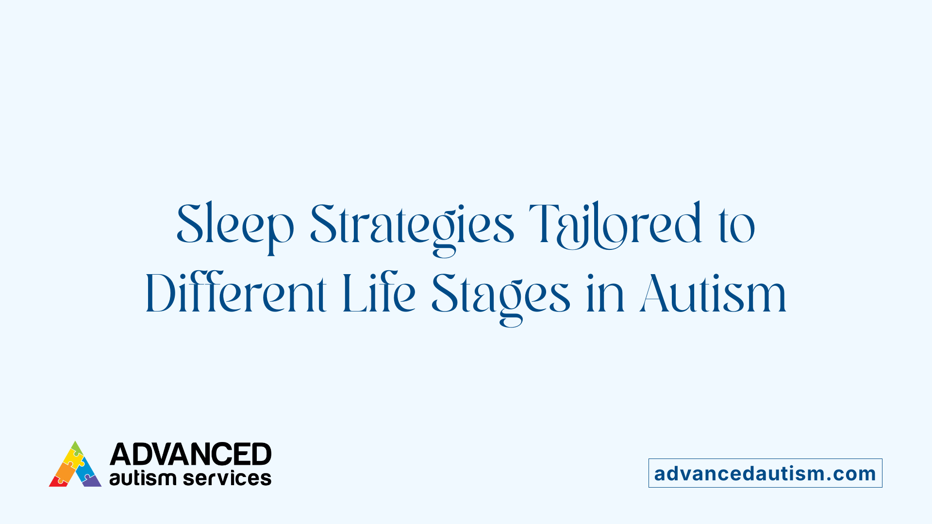 Sleep Strategies Tailored to Different Life Stages in Autism