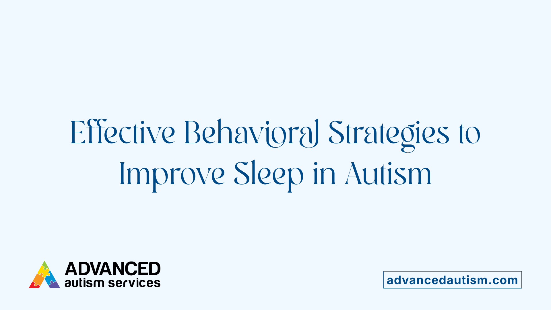 Effective Behavioral Strategies to Improve Sleep in Autism