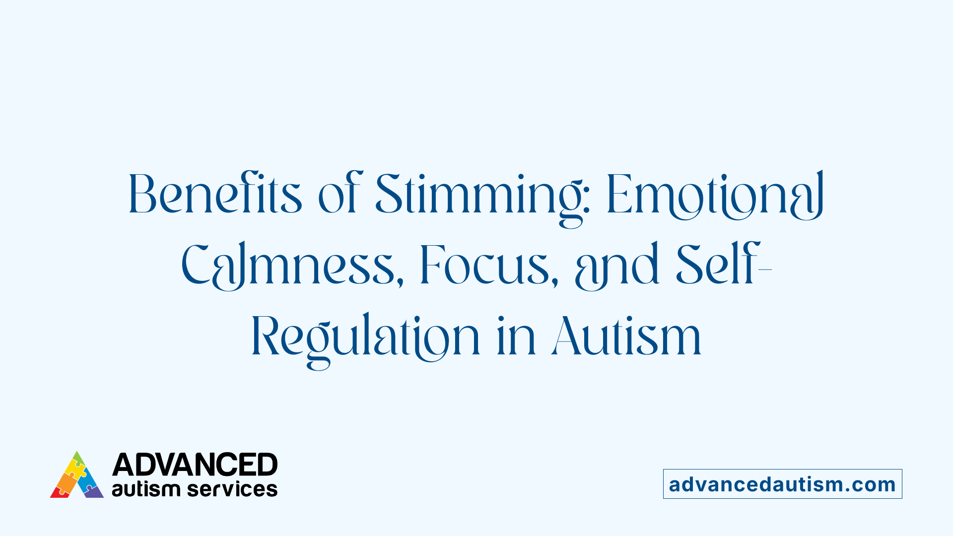 Benefits of Stimming: Emotional Calmness, Focus, and Self-Regulation in Autism