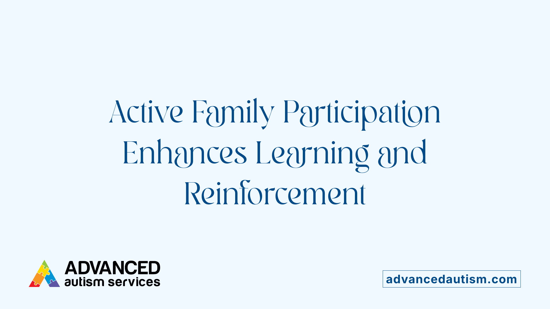 Active Family Participation Enhances Learning and Reinforcement