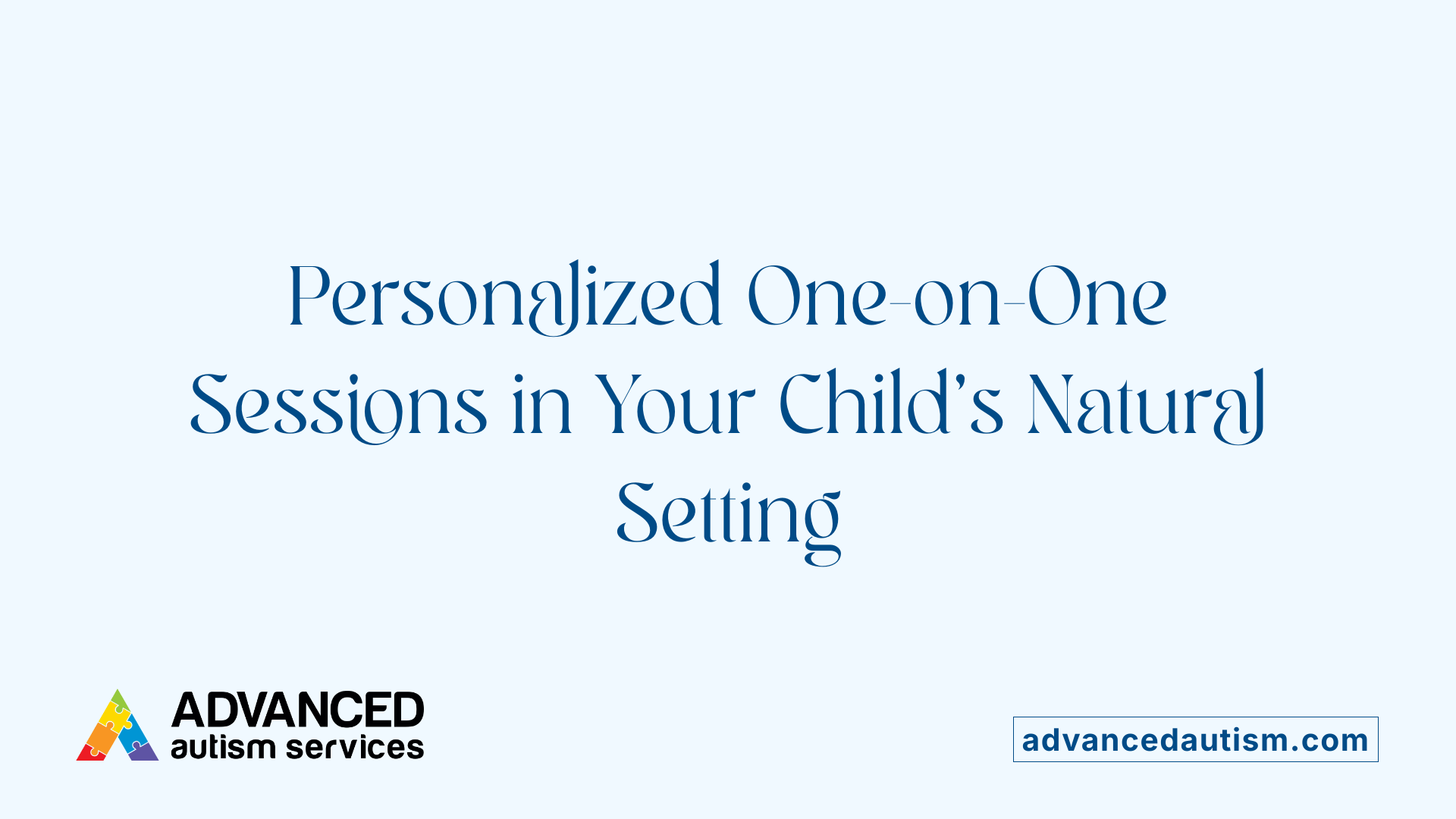Personalized One-on-One Sessions in Your Child's Natural Setting