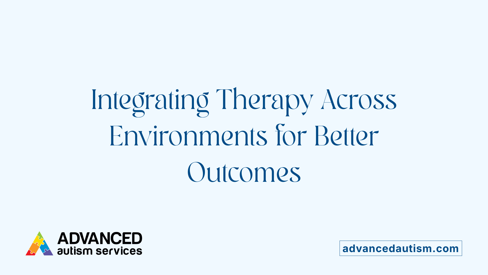 Integrating Therapy Across Environments for Better Outcomes