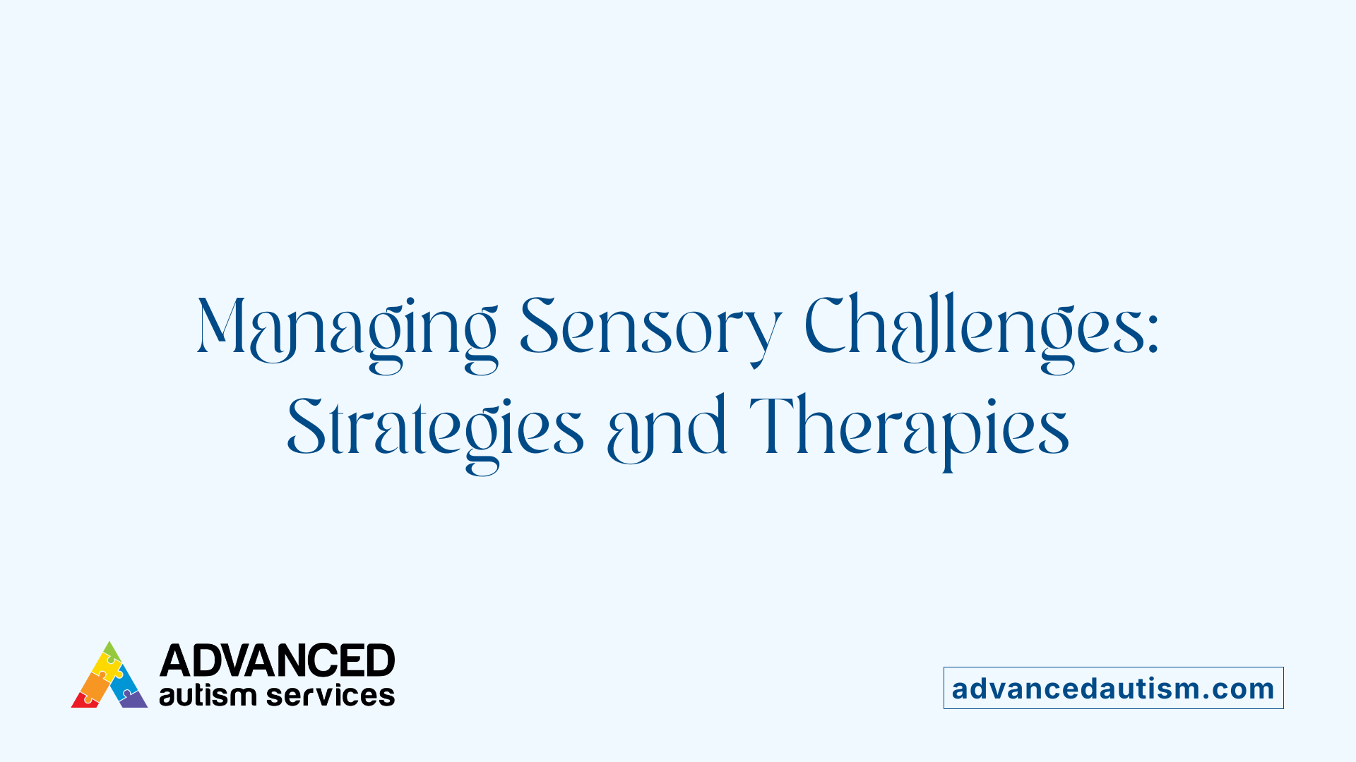 Managing Sensory Challenges: Strategies and Therapies