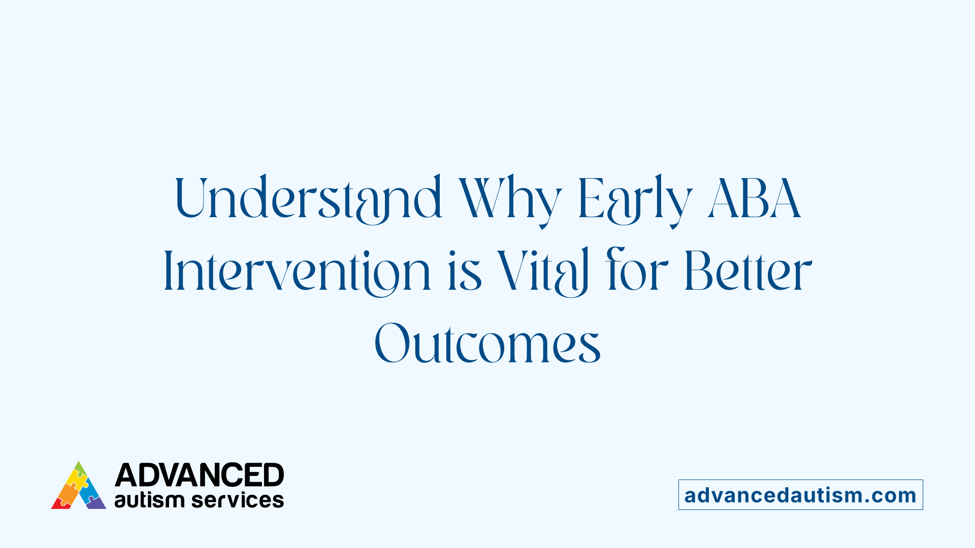 Understand Why Early ABA Intervention is Vital for Better Outcomes