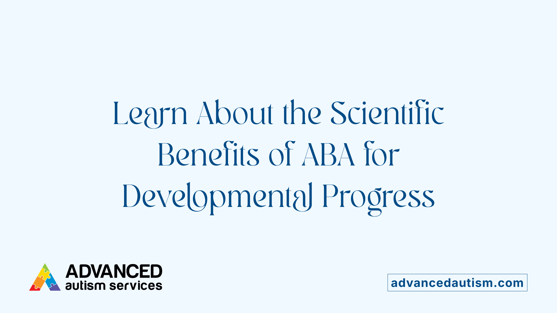 Learn About the Scientific Benefits of ABA for Developmental Progress