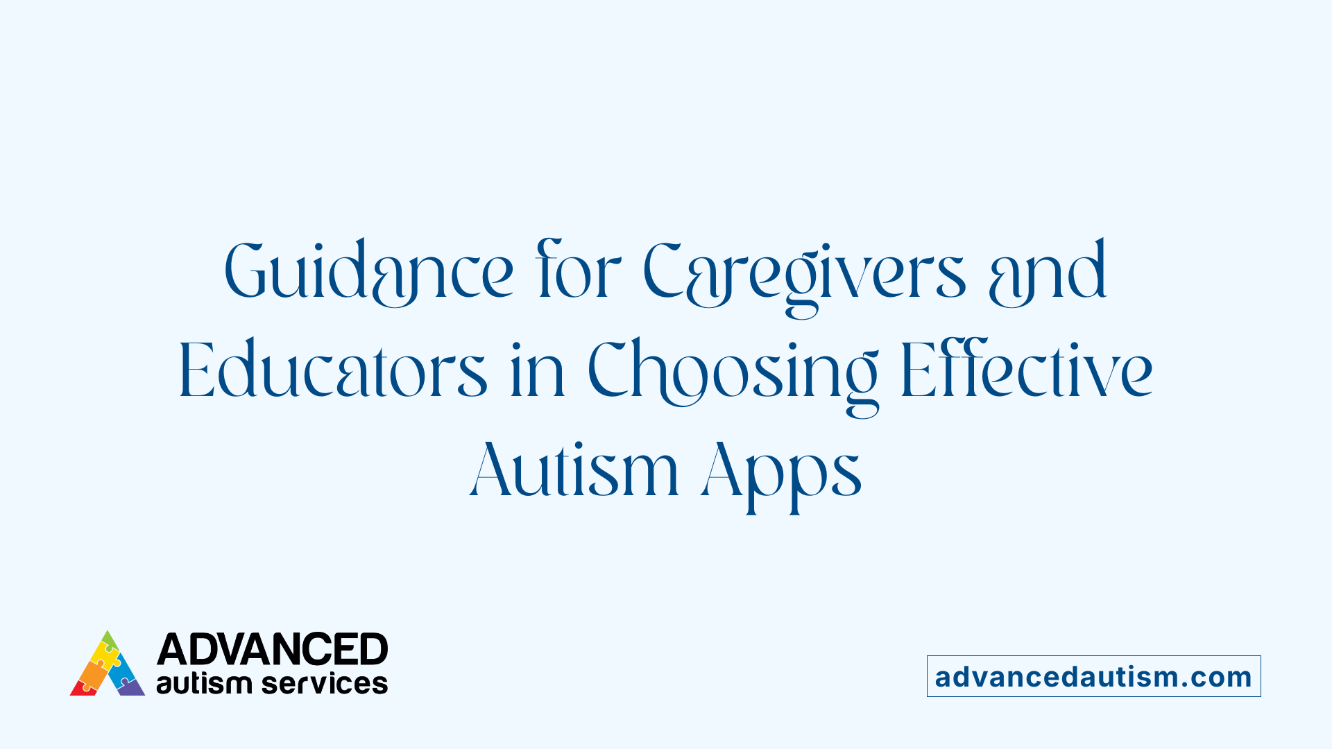 Guidance for Caregivers and Educators in Choosing Effective Autism Apps