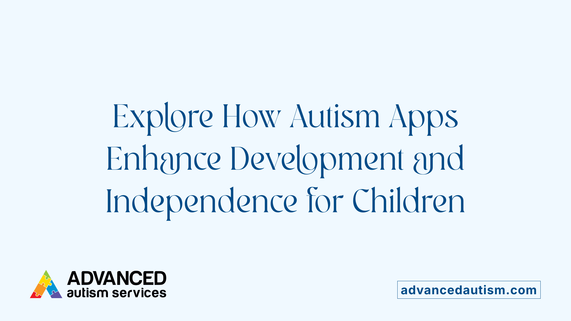 Explore How Autism Apps Enhance Development and Independence for Children