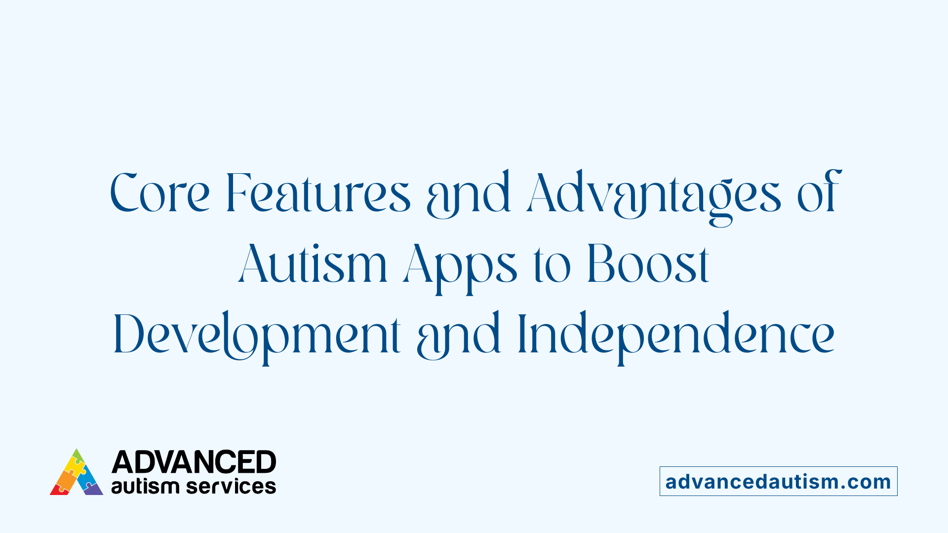 Core Features and Advantages of Autism Apps to Boost Development and Independence