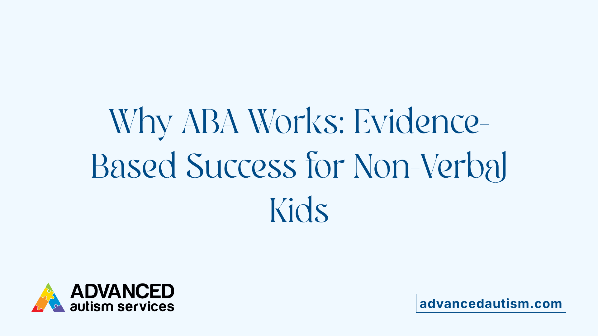 Why ABA Works: Evidence-Based Success for Non-Verbal Kids