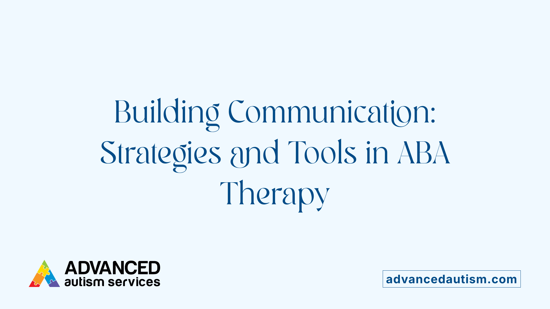 Building Communication: Strategies and Tools in ABA Therapy