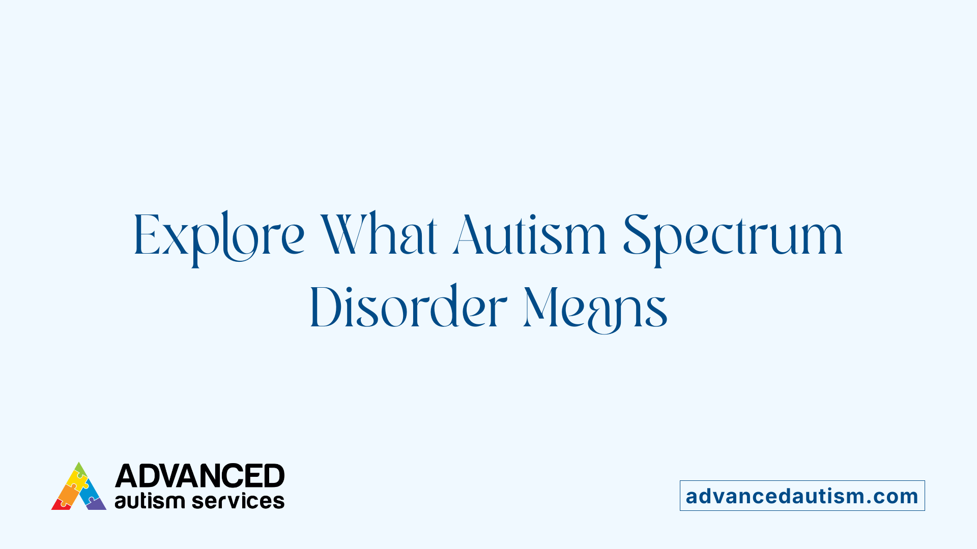 Explore What Autism Spectrum Disorder Means