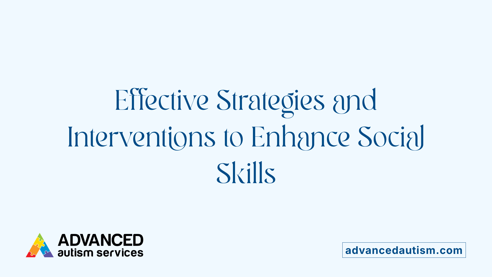 Effective Strategies and Interventions to Enhance Social Skills