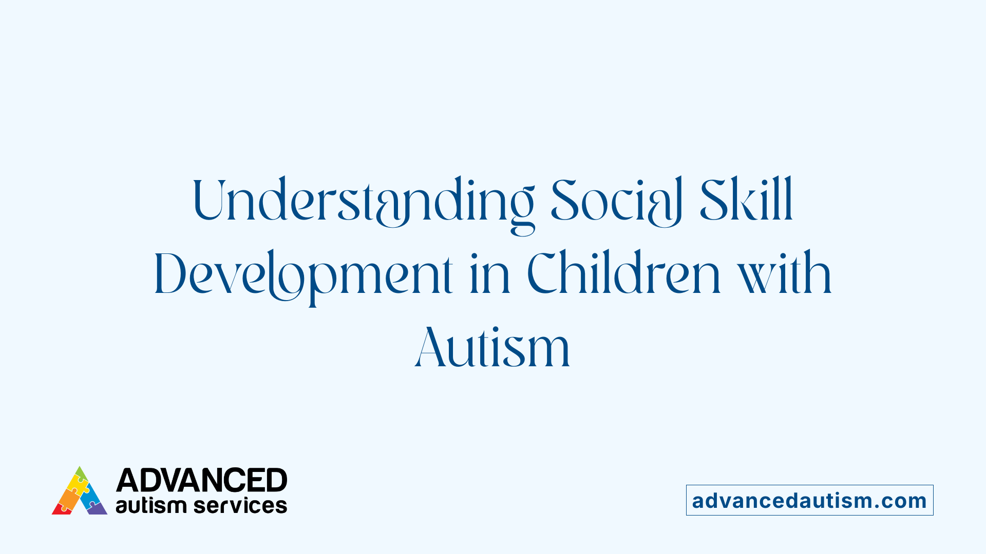 Understanding Social Skill Development in Children with Autism
