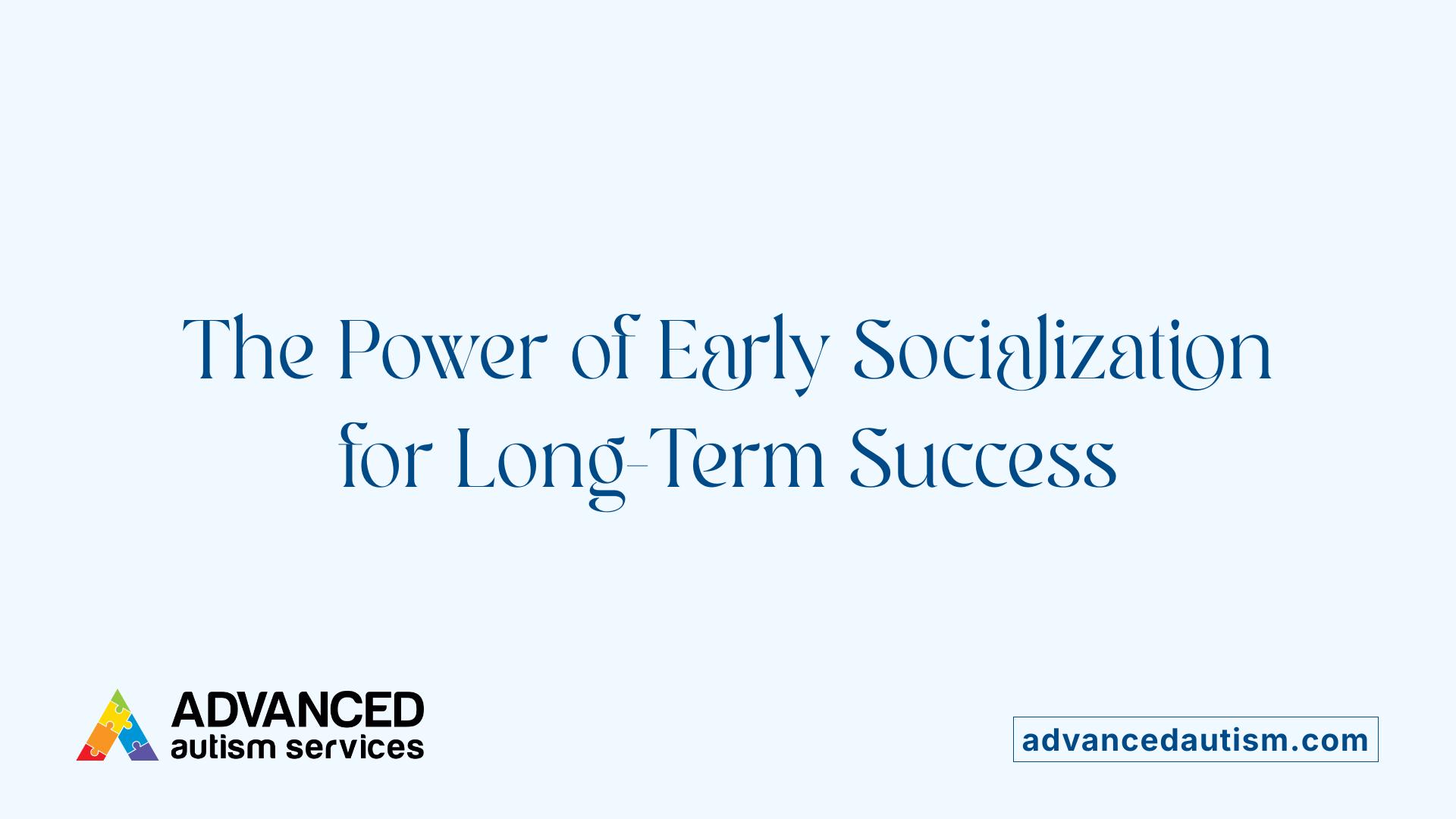 The Power of Early Socialization for Long-Term Success