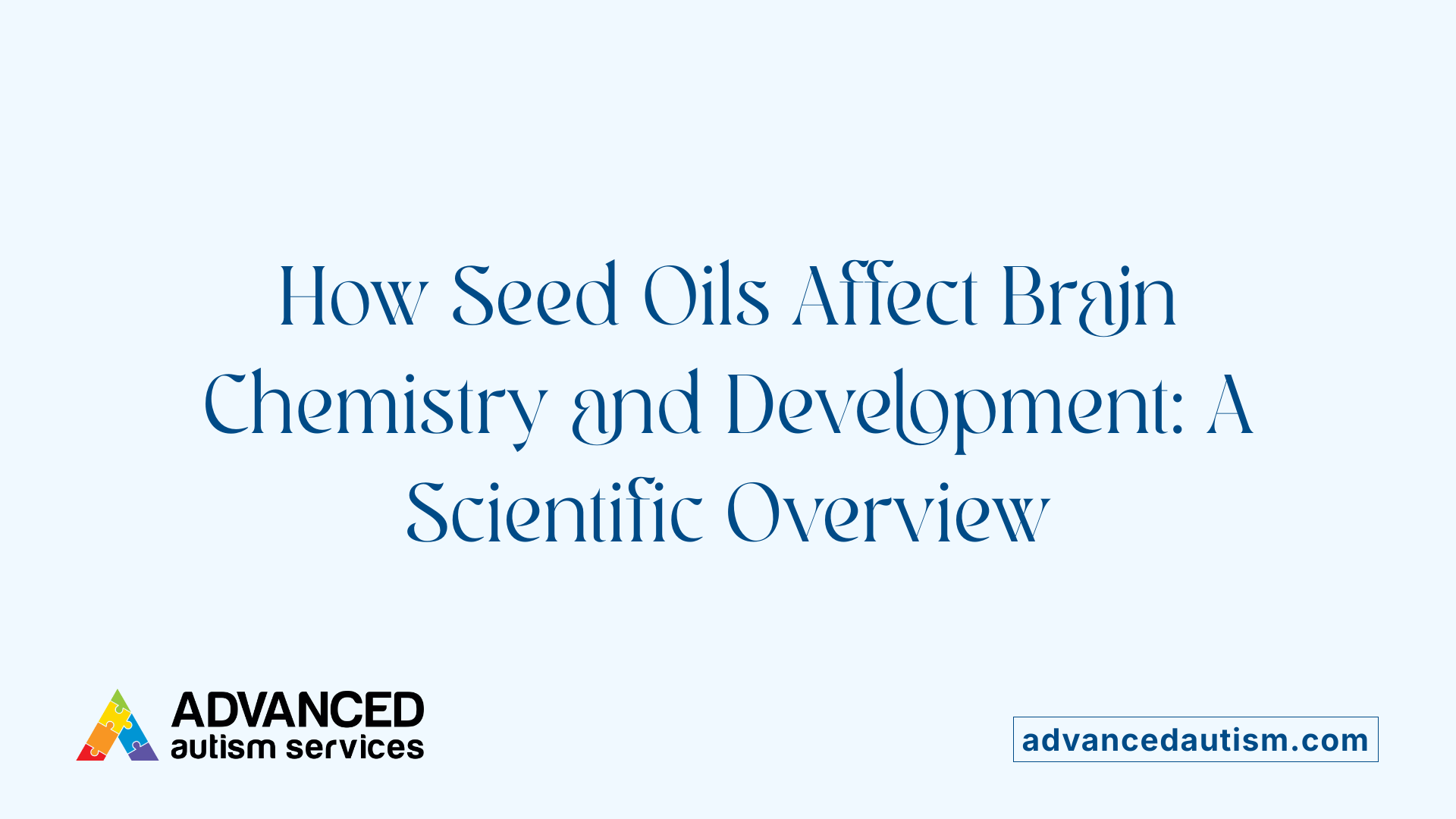How Seed Oils Affect Brain Chemistry and Development: A Scientific Overview