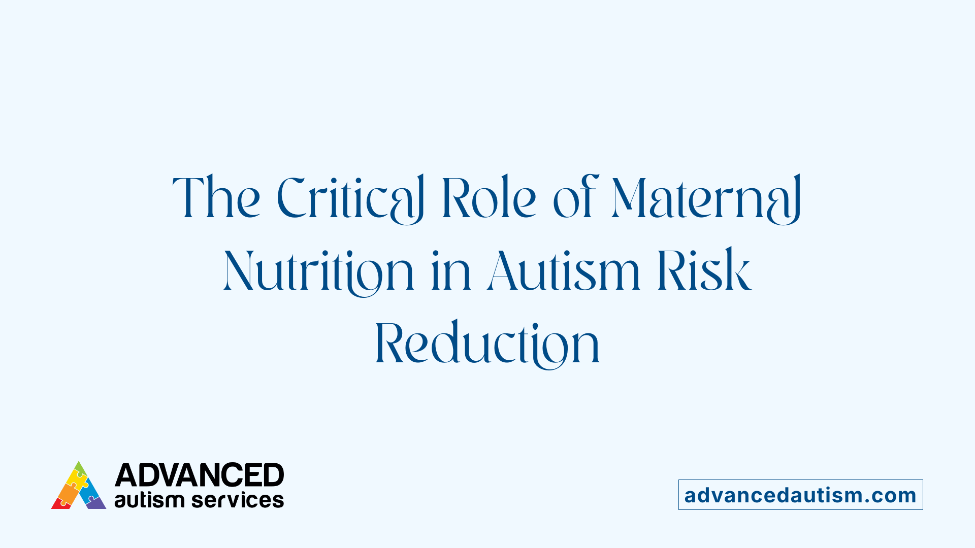 The Critical Role of Maternal Nutrition in Autism Risk Reduction