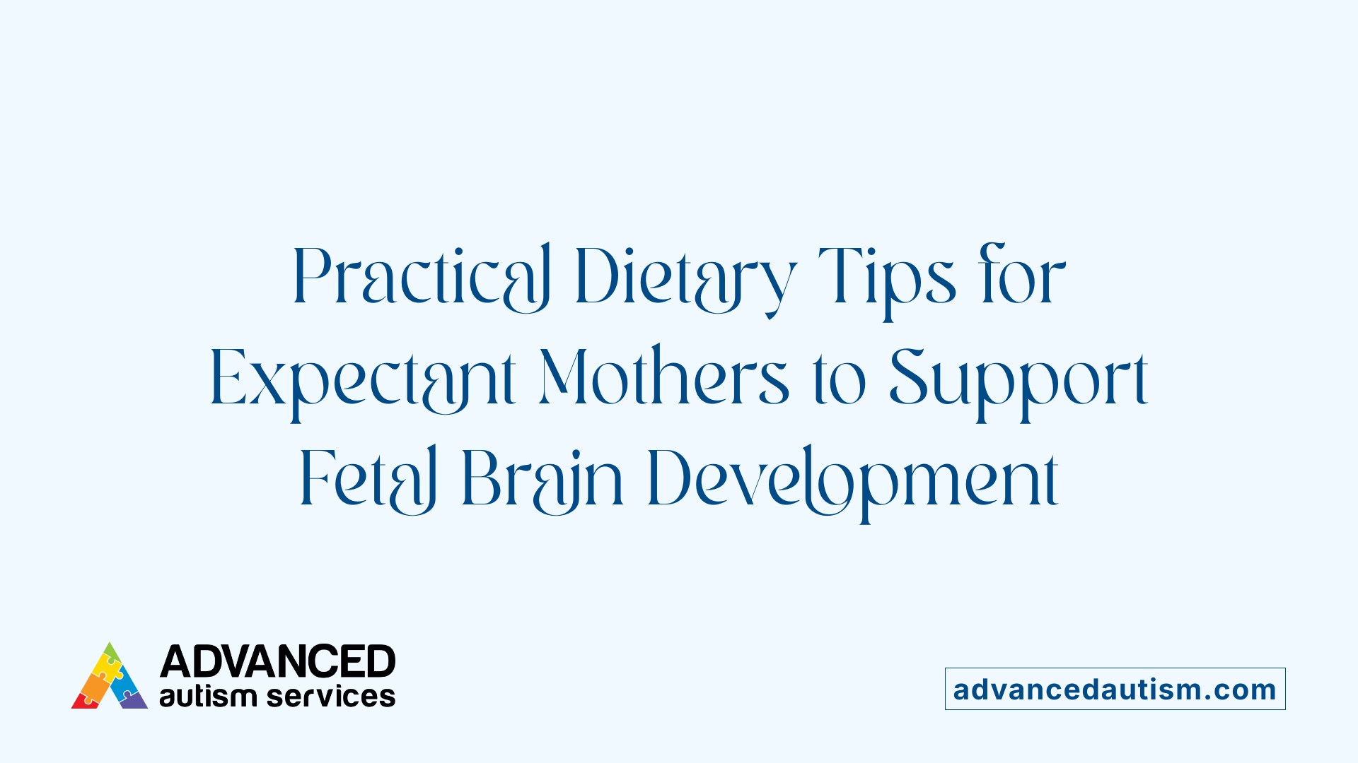 Practical Dietary Tips for Expectant Mothers to Support Fetal Brain Development
