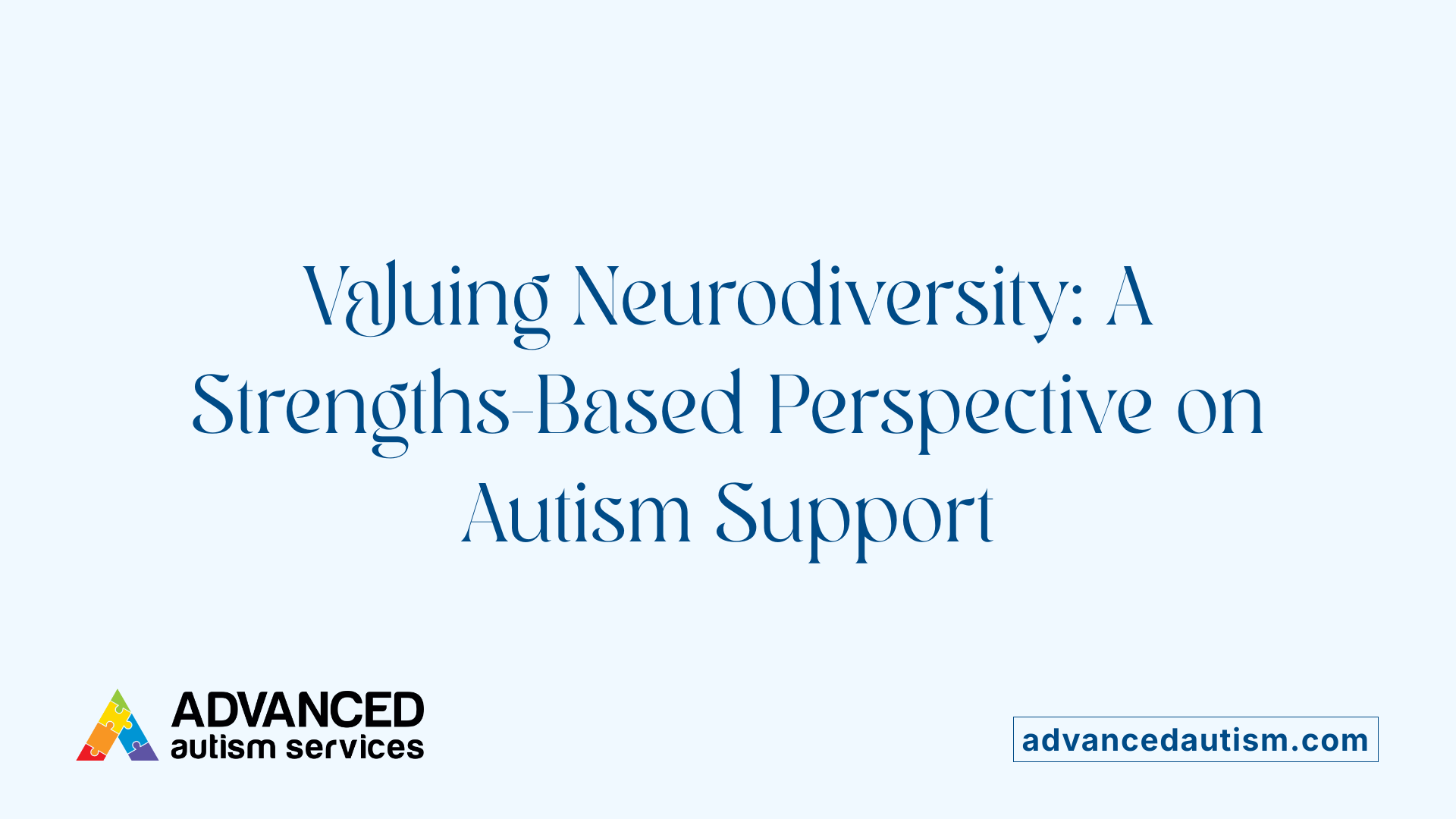 Valuing Neurodiversity: A Strengths-Based Perspective on Autism Support