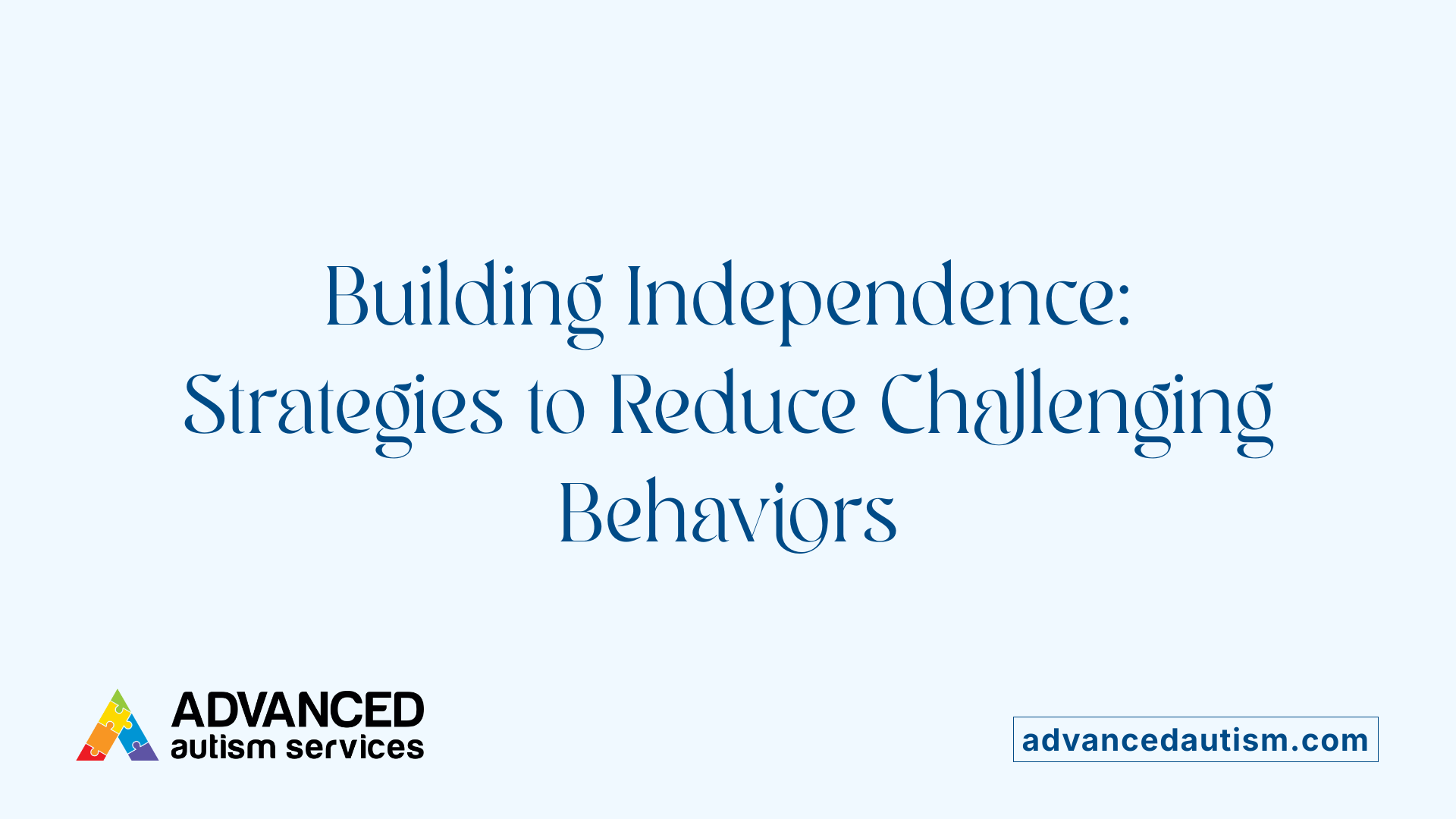 Building Independence: Strategies to Reduce Challenging Behaviors