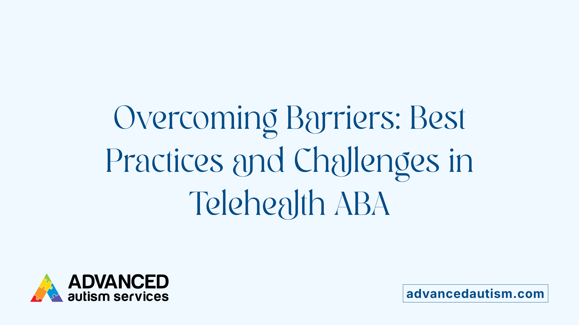 Overcoming Barriers: Best Practices and Challenges in Telehealth ABA