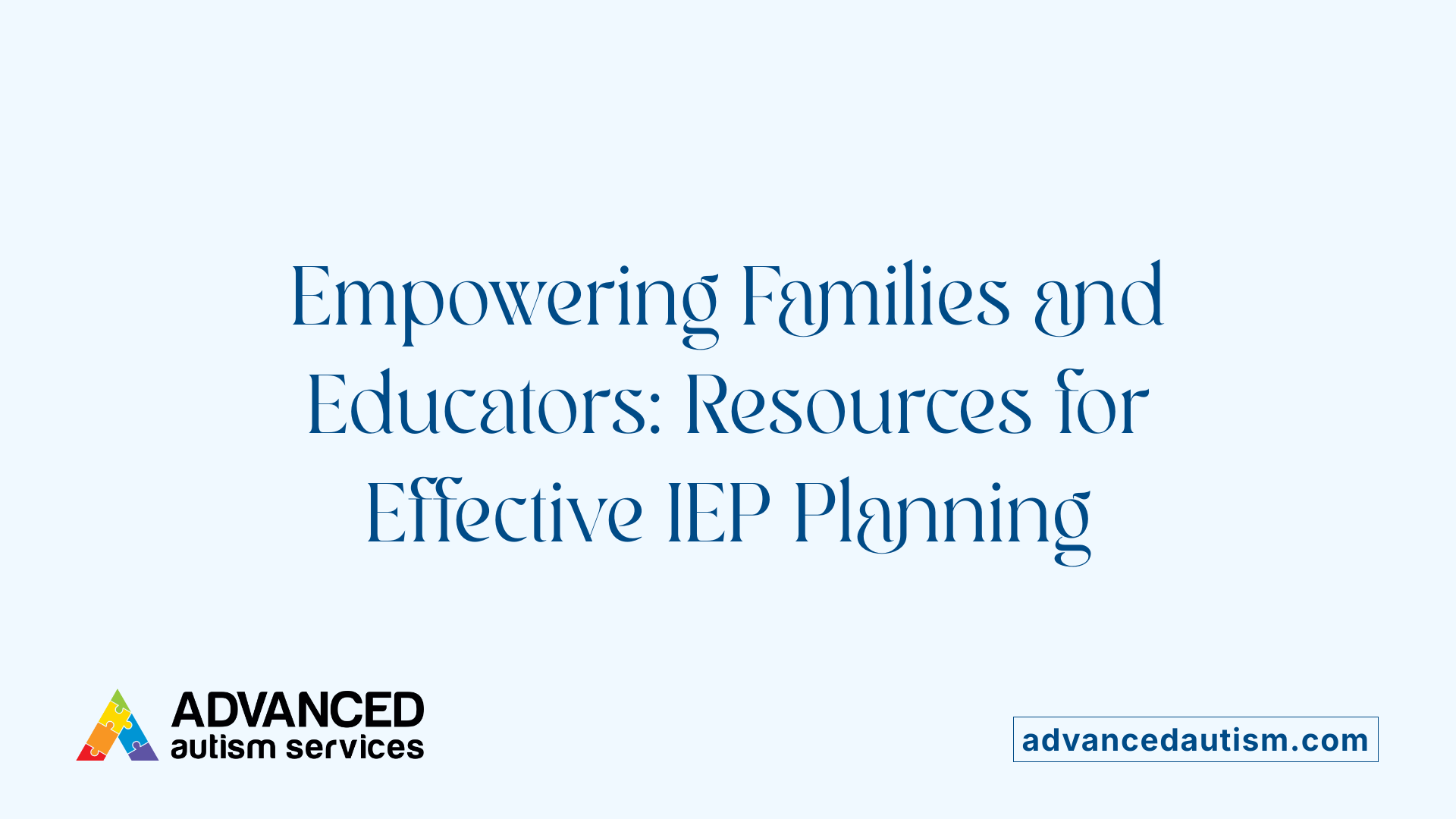 Empowering Families and Educators: Resources for Effective IEP Planning