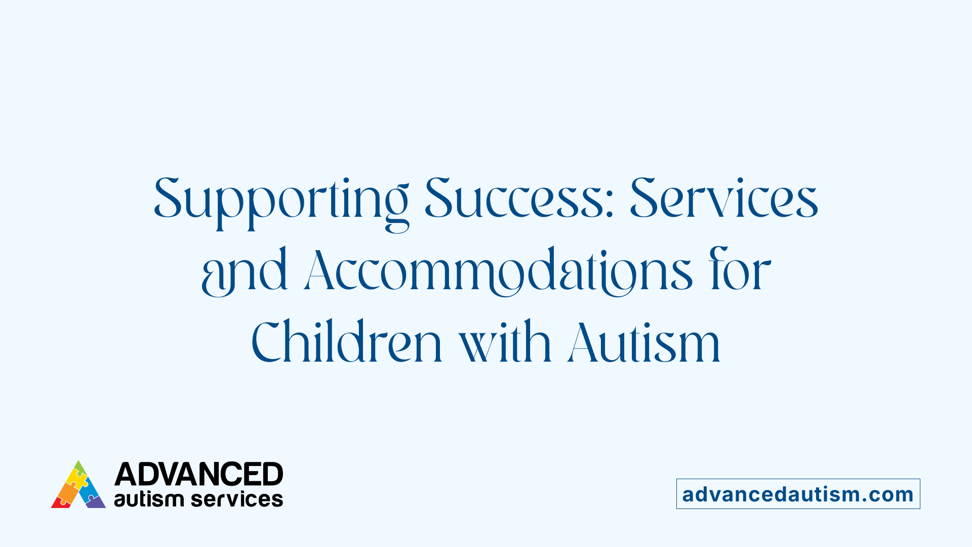 Supporting Success: Services and Accommodations for Children with Autism