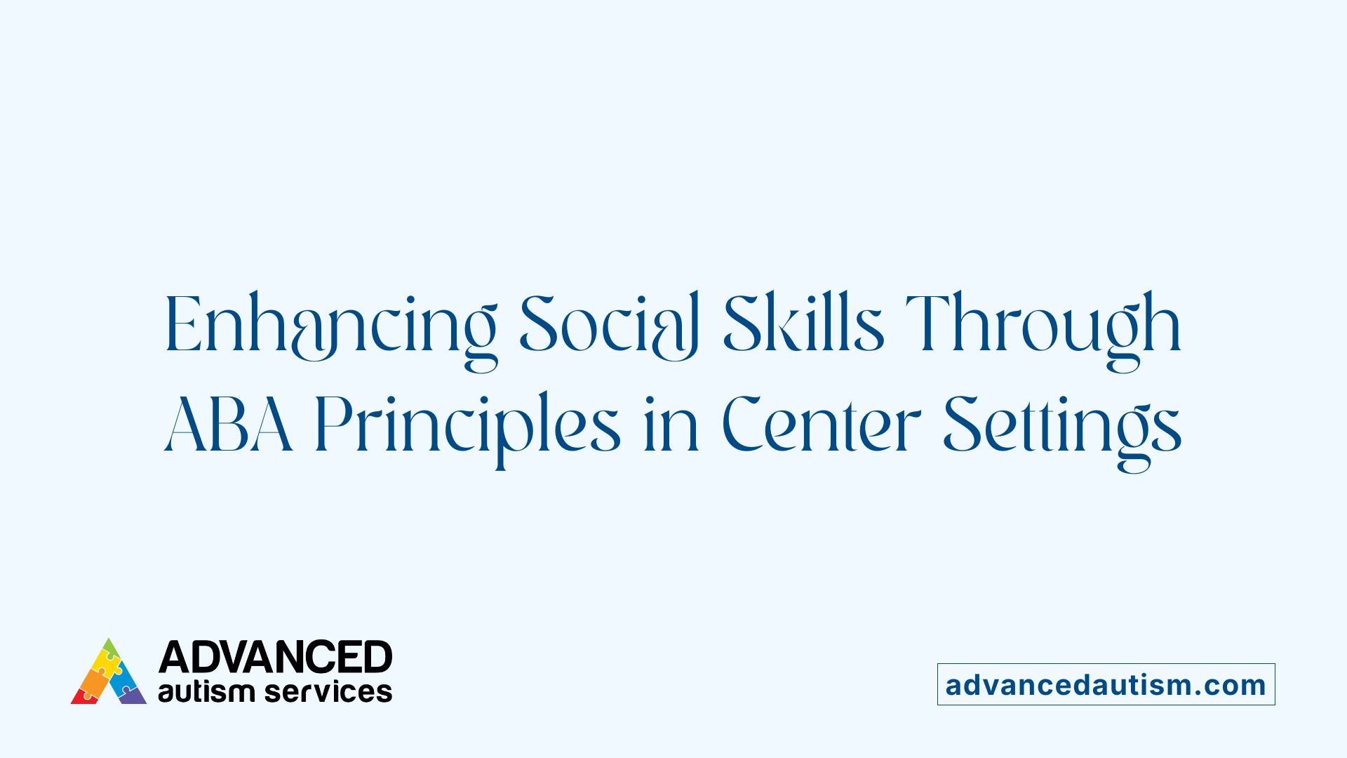 Enhancing Social Skills Through ABA Principles in Center Settings