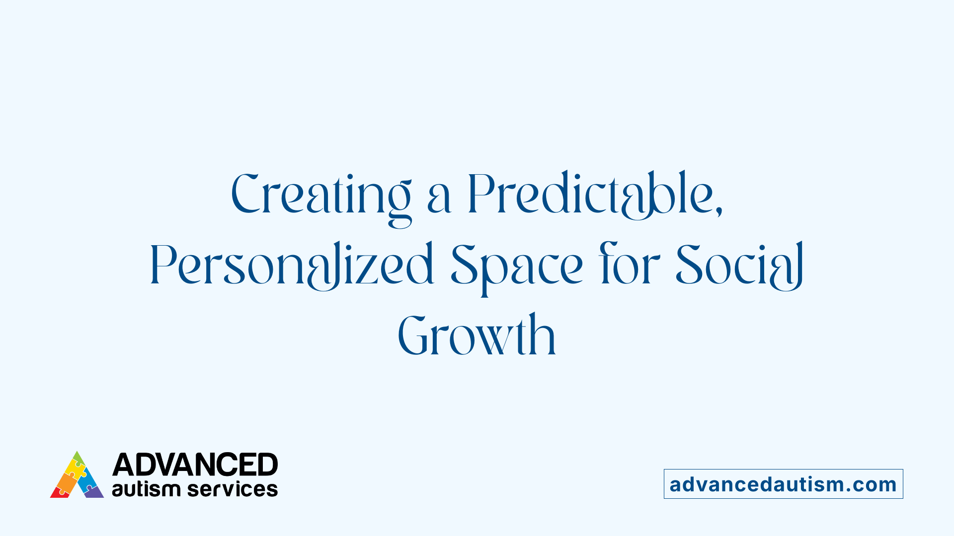 Creating a Predictable, Personalized Space for Social Growth