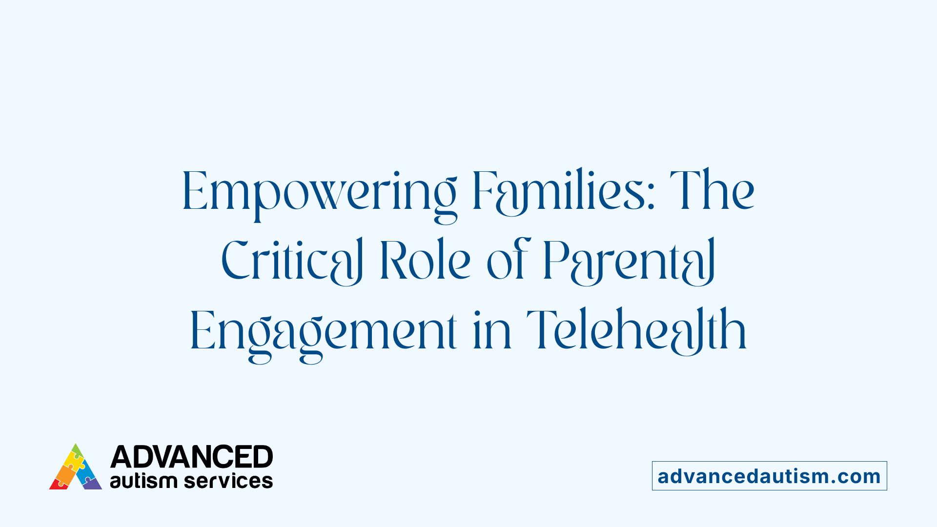 Empowering Families: The Critical Role of Parental Engagement in Telehealth