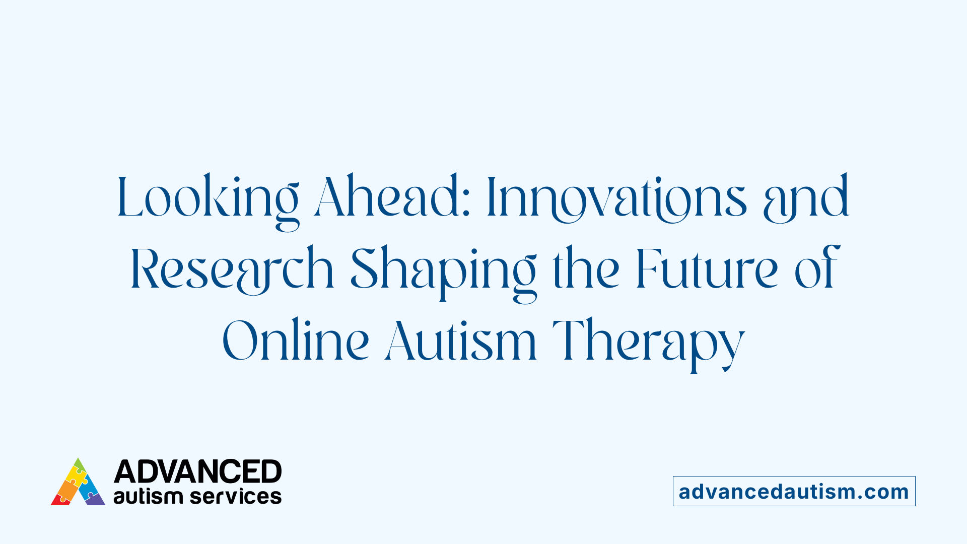 Looking Ahead: Innovations and Research Shaping the Future of Online Autism Therapy