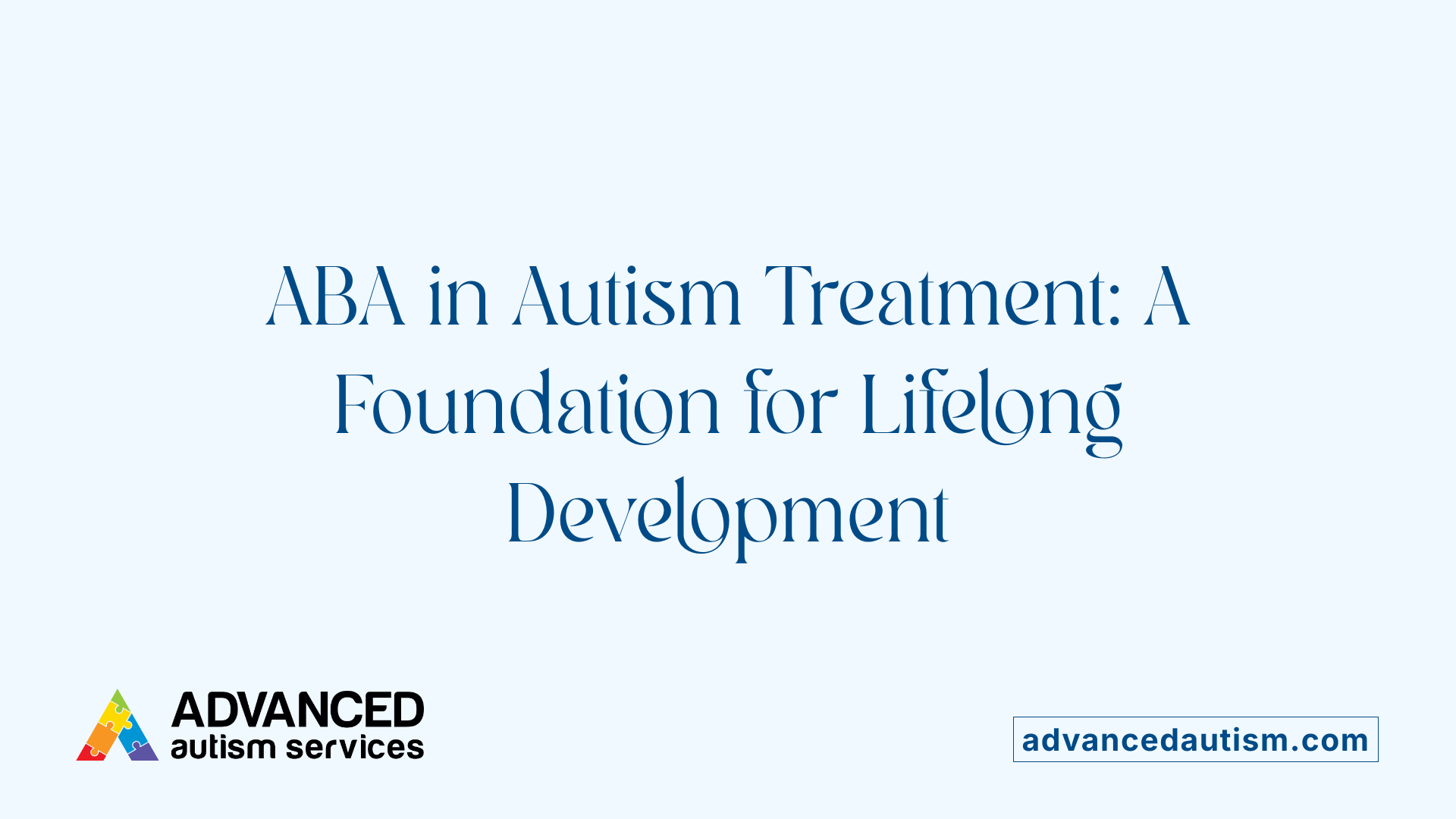 ABA in Autism Treatment: A Foundation for Lifelong Development