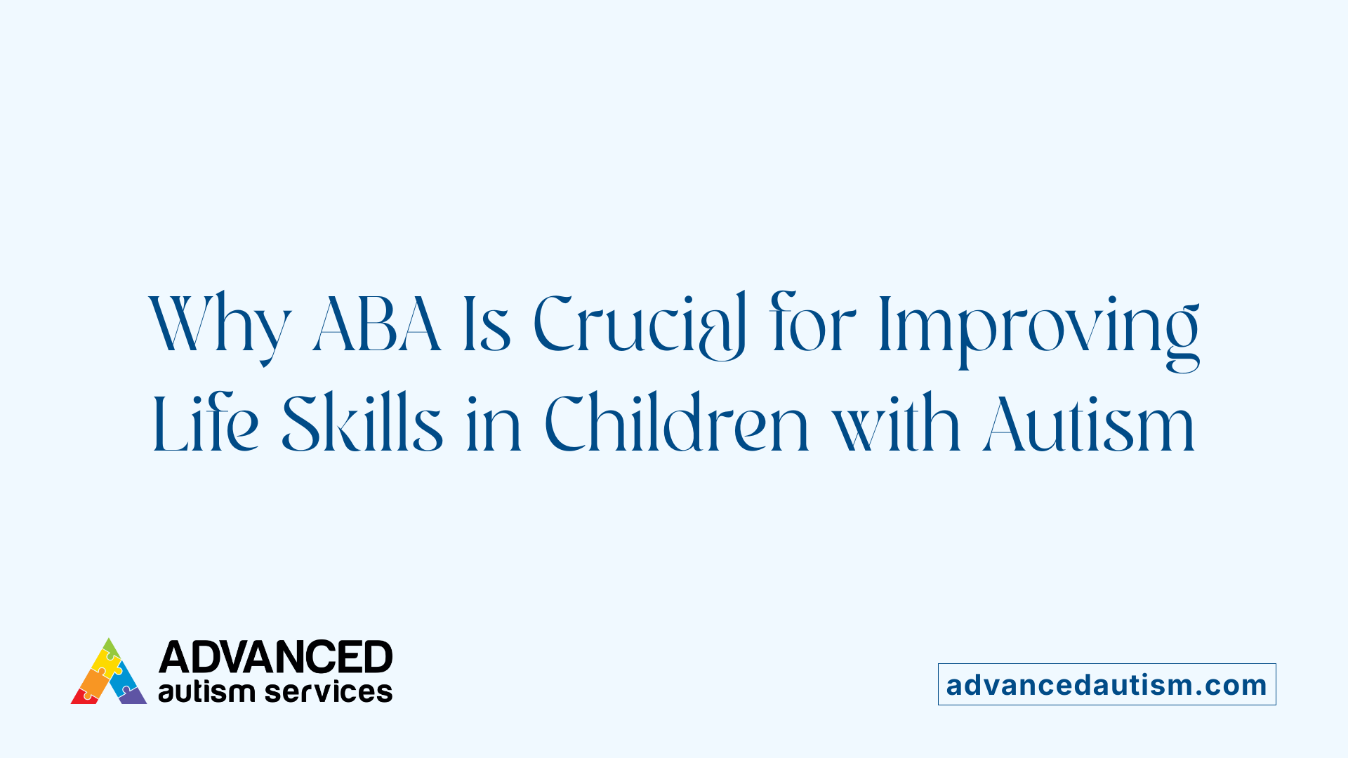 Why ABA Is Crucial for Improving Life Skills in Children with Autism