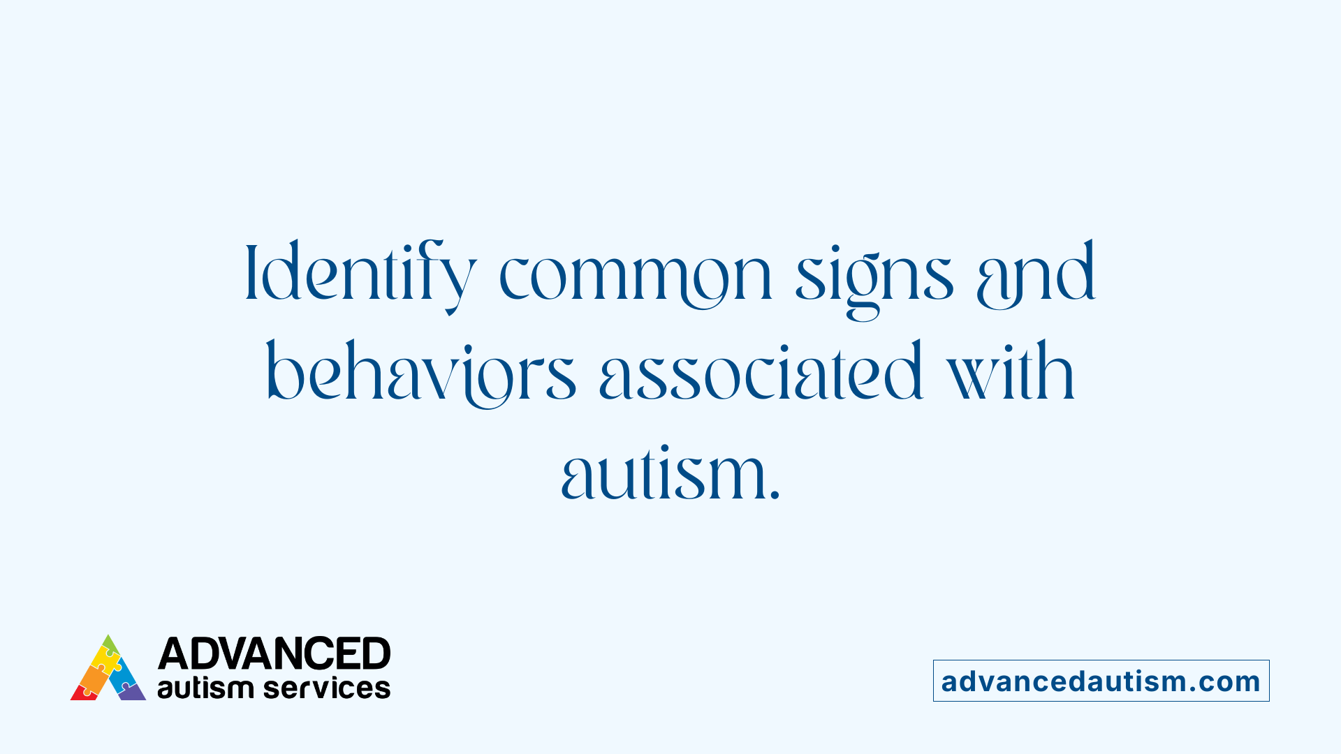 Identify common signs and behaviors associated with autism.