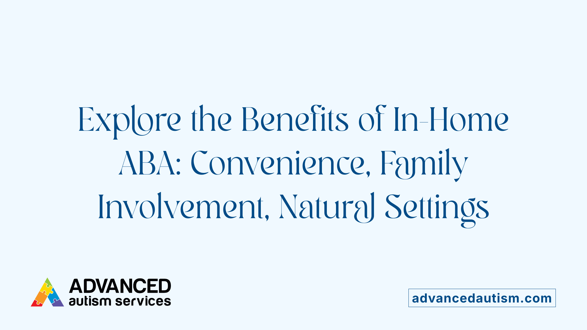 Explore the Benefits of In-Home ABA: Convenience, Family Involvement, Natural Settings