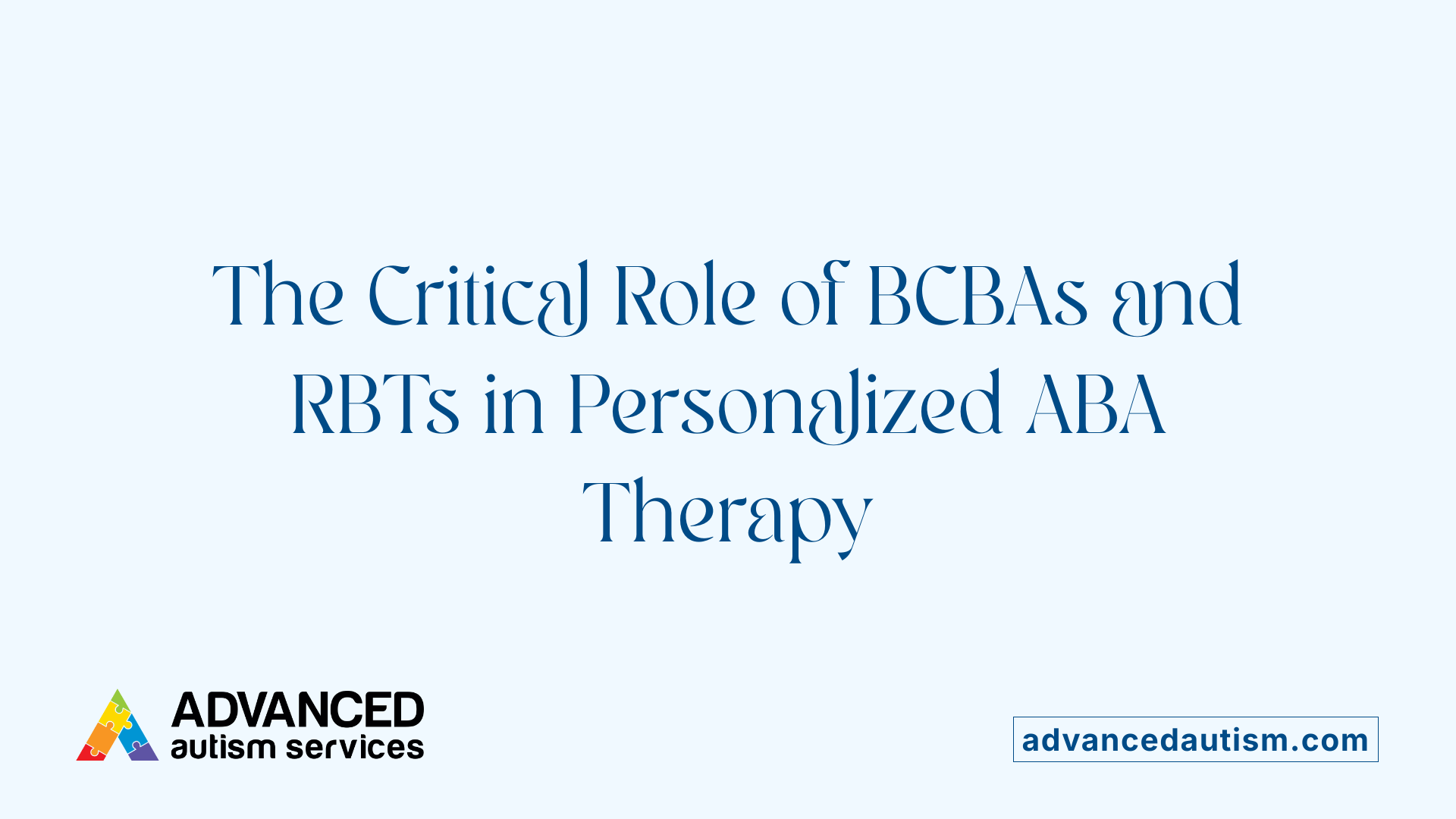 The Critical Role of BCBAs and RBTs in Personalized ABA Therapy