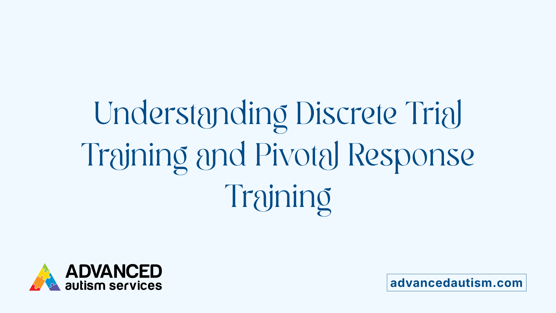 Understanding Discrete Trial Training and Pivotal Response Training