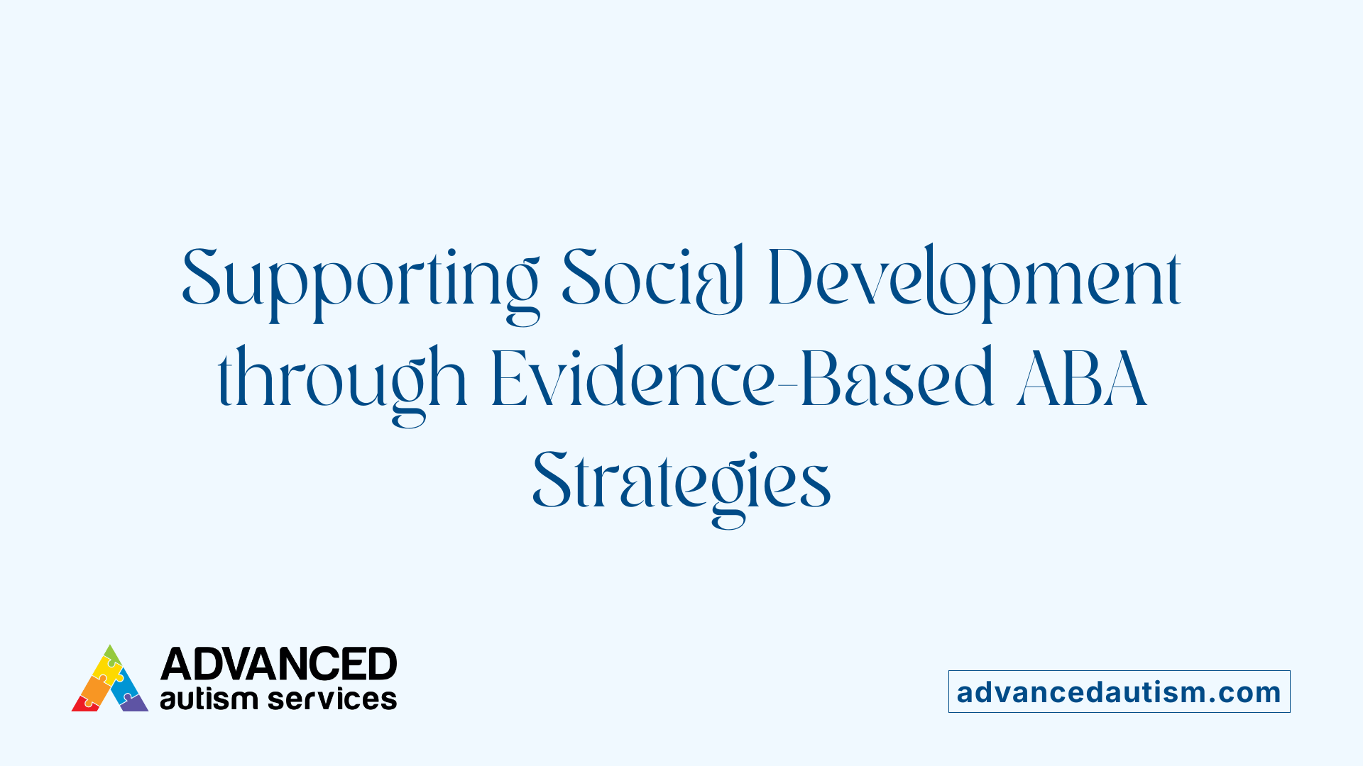Supporting Social Development through Evidence-Based ABA Strategies